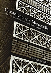 Ornaments of the Metropolis: Siegfried Kracauer and Modern Urban Culture (Paperback)