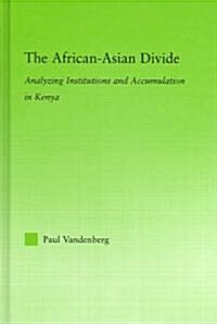 The African-Asian Divide : Analyzing Institutions and Accumulation in Kenya (Hardcover)