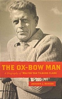 The Ox-Bow Man: A Biography of Walter Van Tilburg Clark (Paperback)