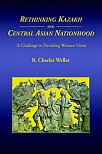 Rethinking Kazakh And Central Asian Nationhood (Paperback)