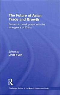 The Future of Asian Trade and Growth : Economic Development with the Emergence of China (Hardcover)