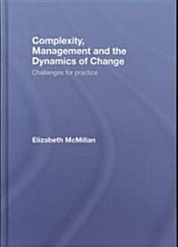 Complexity, Management and the Dynamics of Change : Challenges for Practice (Hardcover)