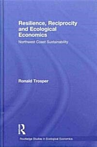 Resilience, Reciprocity and Ecological Economics : Northwest Coast Sustainability (Hardcover)