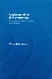 Understanding E-government : Information Systems in Public Administration (Hardcover)