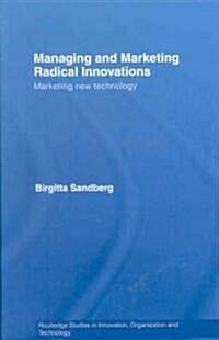 Managing and Marketing Radical Innovations : Marketing New Technology (Hardcover)