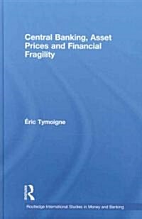 Central Banking, Asset Prices and Financial Fragility (Hardcover)