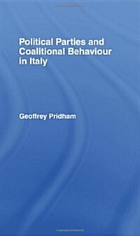 Political Parties and Coalitional Behaviour in Italy (Hardcover)