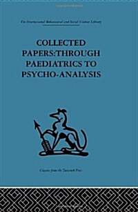 Collected Papers : Through Paediatrics to Psychoanalysis (Hardcover)
