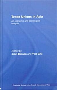 Trade Unions in Asia : An Economic and Sociological Analysis (Hardcover)