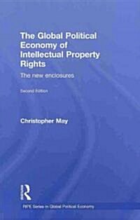 The Global Political Economy of Intellectual Property Rights, 2nd ed : The New Enclosures (Hardcover)