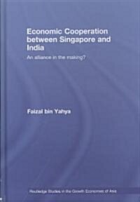 Economic Cooperation Between Singapore and India : An Alliance in the Making? (Hardcover)