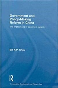 Government and Policy-Making Reform in China : The Implications of Governing Capacity (Hardcover)