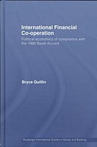 International Financial Co-operation : Political Economics of Compliance with the 1988 Basel Accord (Hardcover)