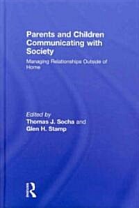 Parents and Children Communicating with Society : Managing Relationships Outside of the Home (Hardcover)