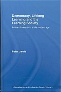 Democracy, Lifelong Learning and the Learning Society : Active Citizenship in a Late Modern Age (Hardcover)