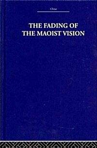 The Fading of the Maoist Vision : City and Country in Chinas Development (Hardcover)