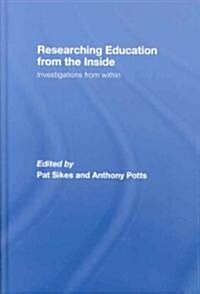 Researching Education from the Inside : Investigations from within (Hardcover)
