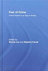 Fear of Crime : Critical Voices in an Age of Anxiety (Hardcover)