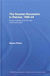 The Russian Revolution in Retreat, 1920-24 : Soviet Workers and the New Communist Elite (Hardcover)