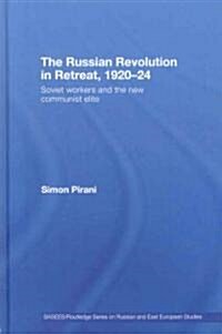 The Russian Revolution in Retreat, 1920–24 : Soviet Workers and the New Communist Elite (Hardcover)