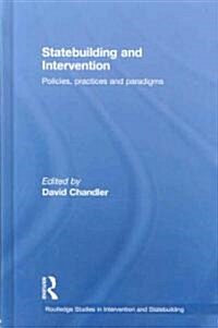 Statebuilding and Intervention : Policies, Practices and Paradigms (Hardcover)