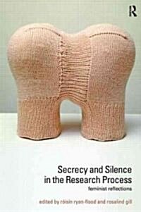 Secrecy and Silence in the Research Process : Feminist Reflections (Hardcover)