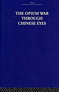 The Opium War Through Chinese Eyes (Hardcover, Reprint)