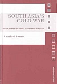 South Asias Cold War : Nuclear Weapons and Conflict in Comparative Perspective (Hardcover)