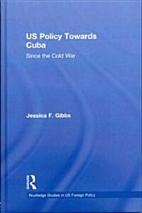 US Policy Towards Cuba : Since the Cold War (Hardcover)