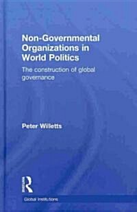 Non-Governmental Organizations in World Politics : The Construction of Global Governance (Hardcover)