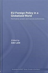 EU Foreign Policy in a Globalized World : Normative Power and Social Preferences (Hardcover)