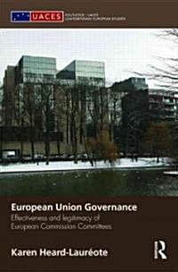 European Union Governance : Effectiveness and Legitimacy in European Commission Committees (Hardcover)