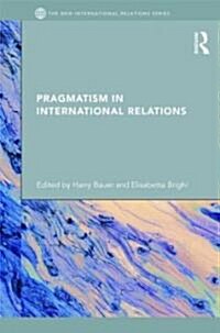 Pragmatism in International Relations (Hardcover)