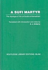 A Sufi Martyr : The Apologia of Ain Al-Qudat Al-Hamadhani (Hardcover)