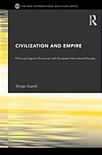 Civilization and Empire : China and Japans Encounter with European International Society (Hardcover)
