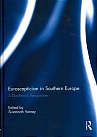 Euroscepticism in Southern Europe : A Diachronic Perspective (Hardcover)