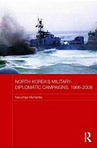 North Koreas Military-Diplomatic Campaigns, 1966-2008 (Hardcover)