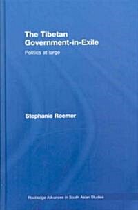 The Tibetan Government-in-exile : Politics at Large (Hardcover)