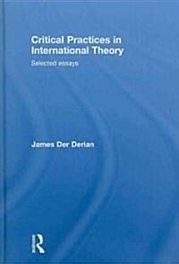 Critical Practices in International Theory : Selected Essays (Hardcover)