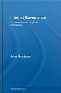 Internet Governance : The New Frontier of Global Institutions (Hardcover)