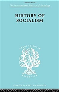 History of Socialism : An Historical Comparative Study of Socialism, Communism, Utopia (Hardcover)