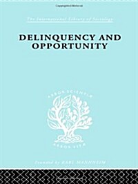 Delinquency and Opportunity : A Study of Delinquent Gangs (Hardcover)