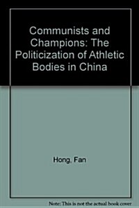 Communists and Champions: The Politicization of Athletic Bodies in China (Hardcover)