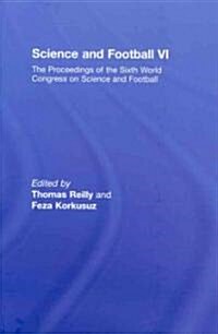 Science and Football VI : The Proceedings of the Sixth World Congress on Science and Football (Hardcover)