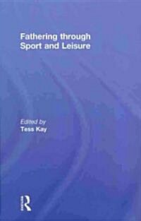 Fathering Through Sport and Leisure (Hardcover, 1st)