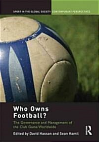 Who Owns Football? : Models of Football Governance and Management in International Sport (Hardcover)
