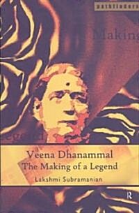 Veena Dhanammal : The Making of a Legend (Paperback)