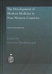 The Development of Modern Medicine in Non-Western Countries : Historical Perspectives (Hardcover)