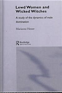 Lewd Women and Wicked Witches : A Study of the Dynamics of Male Domination (Hardcover)