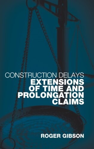 Construction Delays : Extensions of Time and Prolongation Claims (Hardcover)